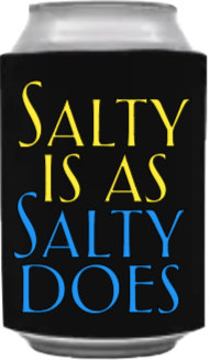 Salty Is As Salty Does Coozie