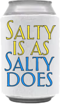 Salty Is As Salty Does Coozie