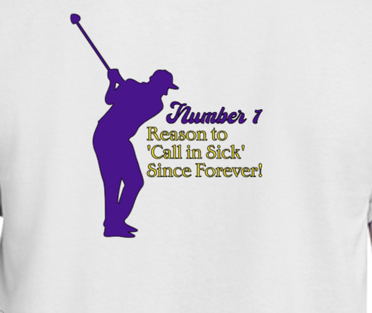 Number One Reason To Call In Sick Golf