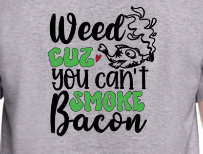 Weed Cuz You Can't Smoke Bacon